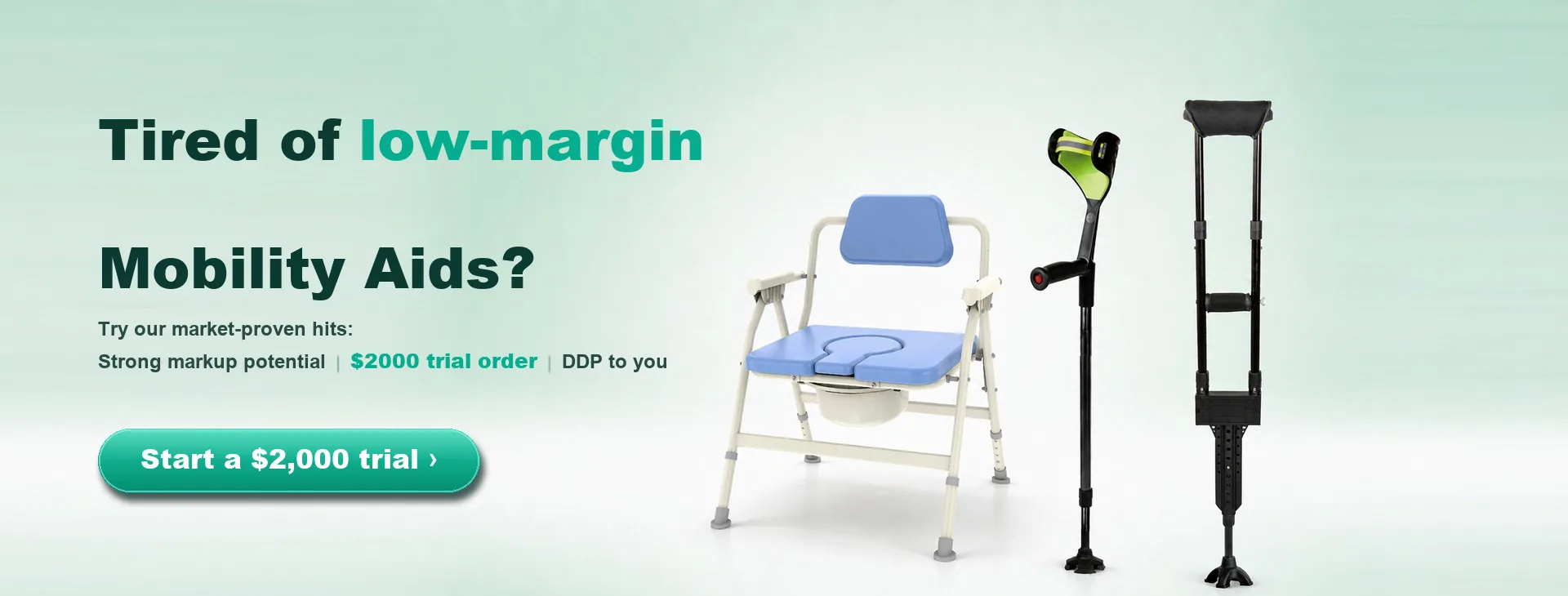 Tired of low-margin mobility aids? Try our market-proven commode chairs and crutches — strong markup potential, 2,000 USD trial order, DDP to you.